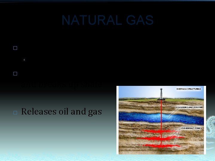 NATURAL GAS � How mined? ³ � � Fracking Force chemical laden water thru