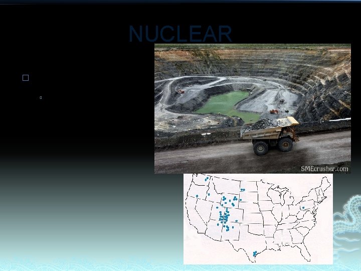 NUCLEAR � Uranium mining Surface mining (mostly) ³ 