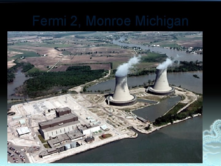 Fermi 2, Monroe Michigan 