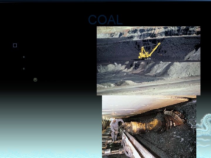 COAL � How mined? ³ ³ Surface Underground ® Longwall 