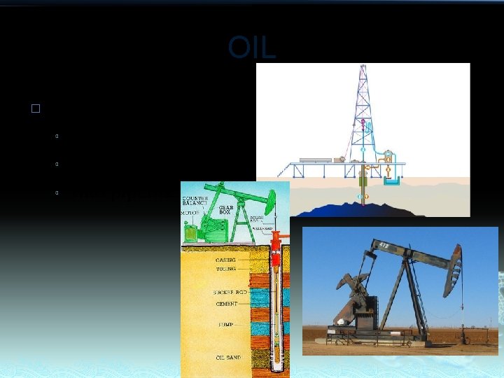 OIL � How mined? ³ ³ ³ Drilled Pumped out Into pipeline 