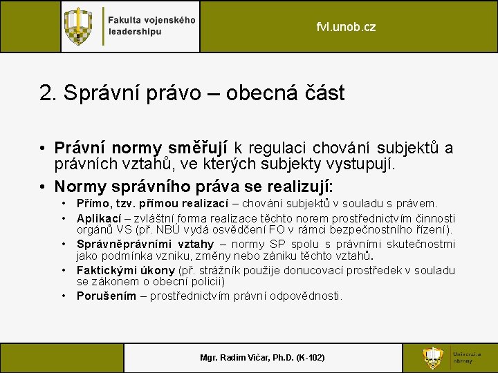 fvl. unob. cz 2. Správní právo – obecná část • Právní normy směřují k