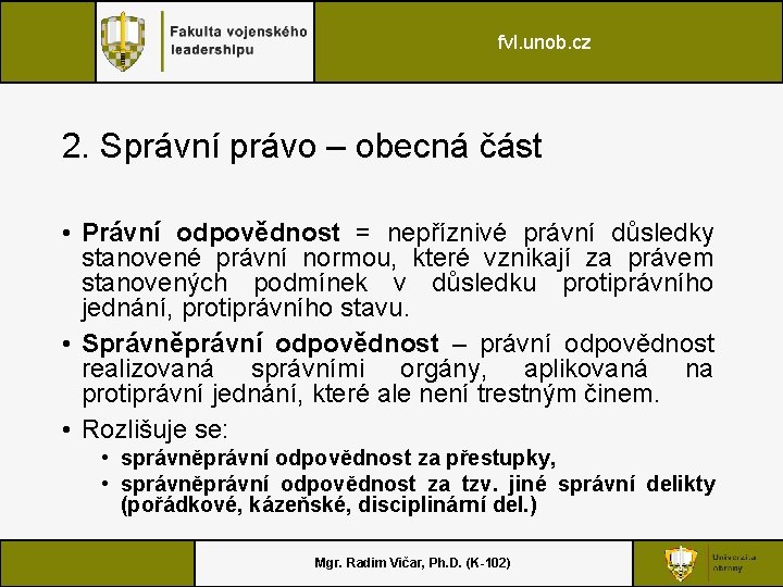 fvl. unob. cz 2. Správní právo – obecná část • Právní odpovědnost = nepříznivé