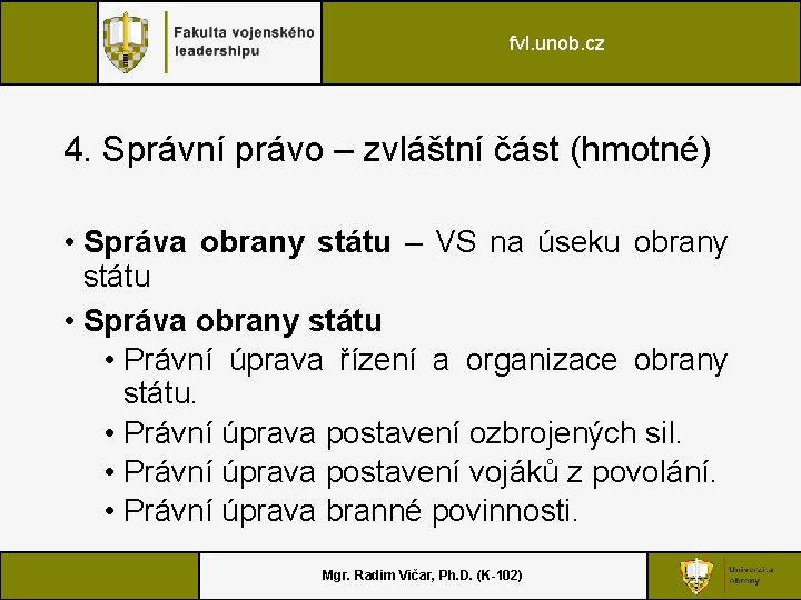 fvl. unob. cz 4. Správní právo – zvláštní část (hmotné) • Správa obrany státu