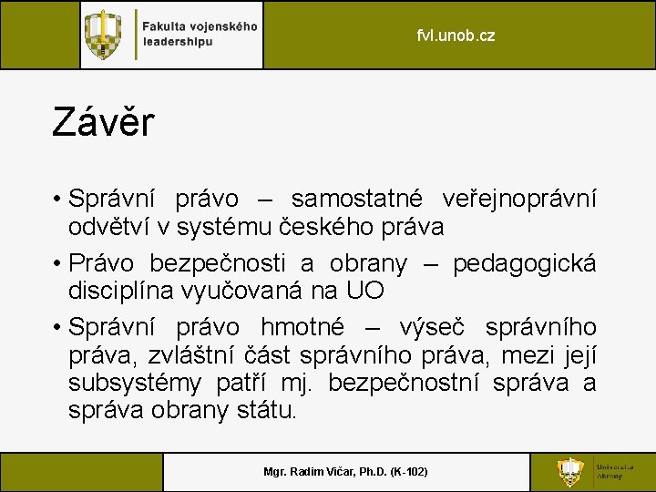 fvl. unob. cz Závěr • Správní právo – samostatné veřejnoprávní odvětví v systému českého