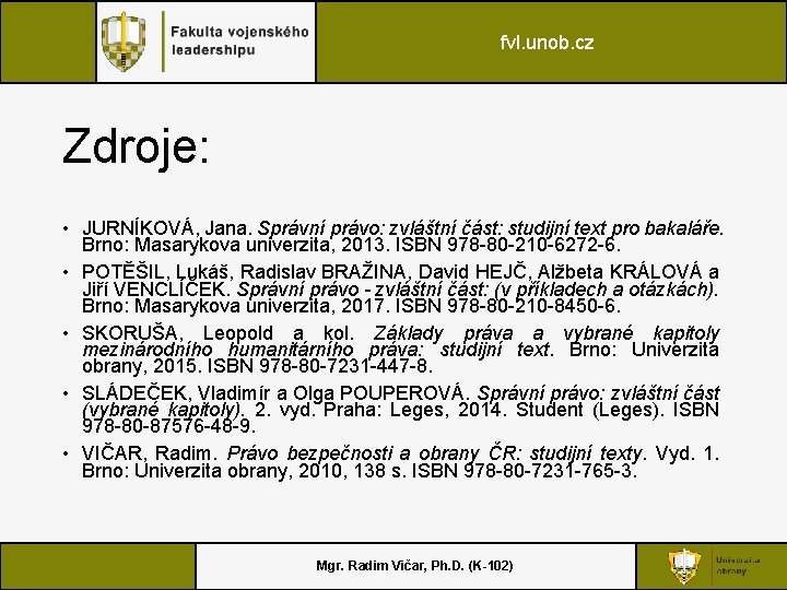 fvl. unob. cz Zdroje: • JURNÍKOVÁ, Jana. Správní právo: zvláštní část: studijní text pro