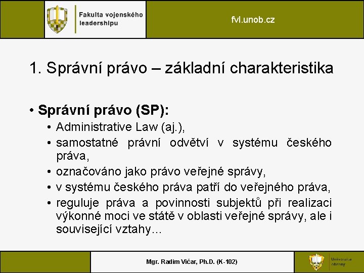 fvl. unob. cz 1. Správní právo – základní charakteristika • Správní právo (SP): •