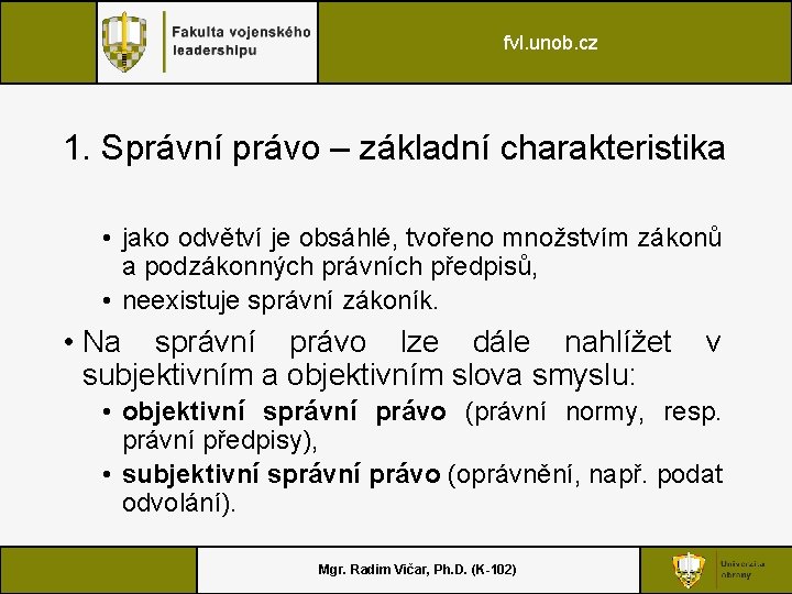 fvl. unob. cz 1. Správní právo – základní charakteristika • jako odvětví je obsáhlé,