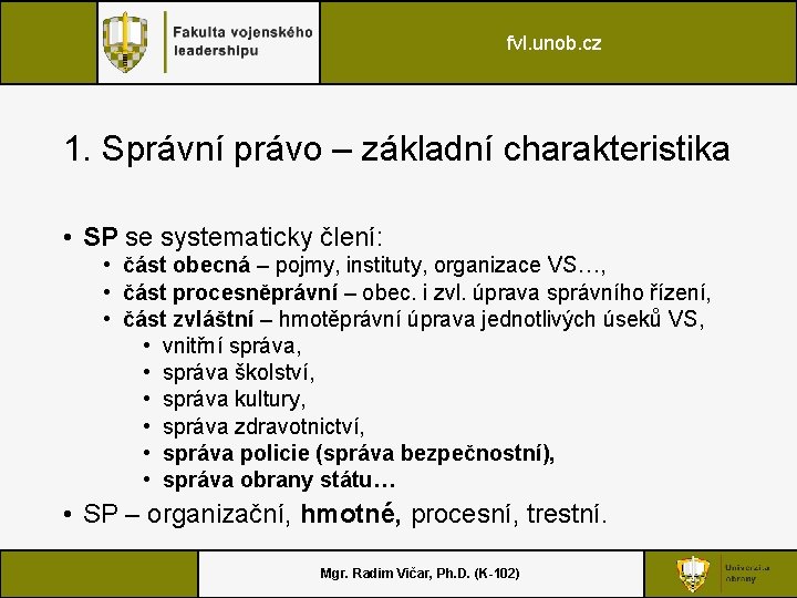 fvl. unob. cz 1. Správní právo – základní charakteristika • SP se systematicky člení: