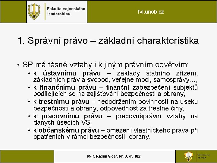 fvl. unob. cz 1. Správní právo – základní charakteristika • SP má těsné vztahy