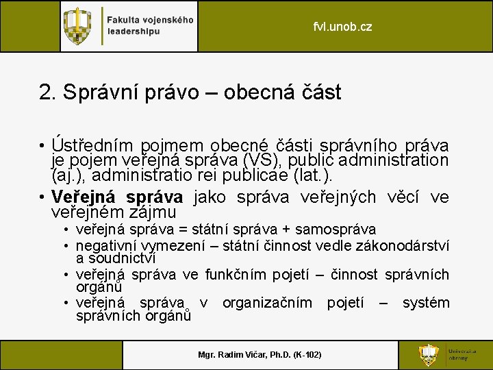 fvl. unob. cz 2. Správní právo – obecná část • Ústředním pojmem obecné části