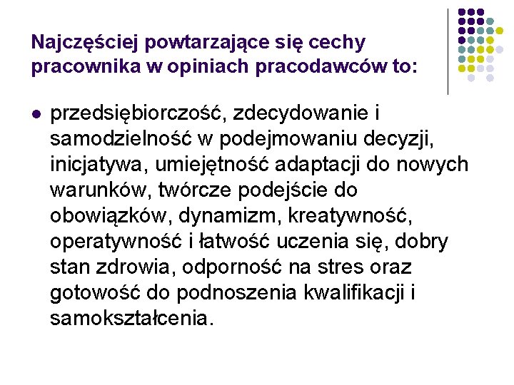 Najczęściej powtarzające się cechy pracownika w opiniach pracodawców to: l przedsiębiorczość, zdecydowanie i samodzielność