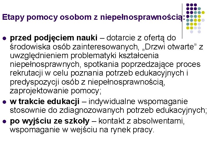 Etapy pomocy osobom z niepełnosprawnością: l l l przed podjęciem nauki – dotarcie z