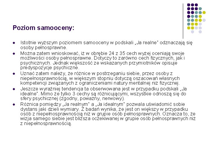 Poziom samooceny: l l l Istotnie wyższym poziomem samooceny w podskali „Ja realne” odznaczają