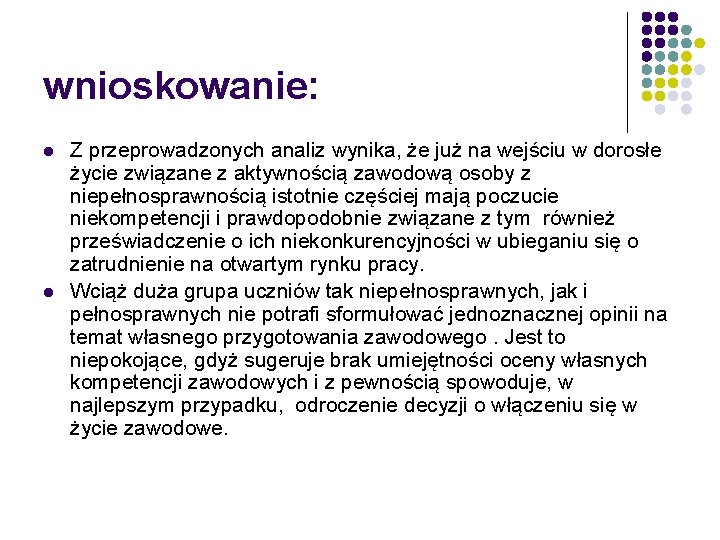 wnioskowanie: l l Z przeprowadzonych analiz wynika, że już na wejściu w dorosłe życie