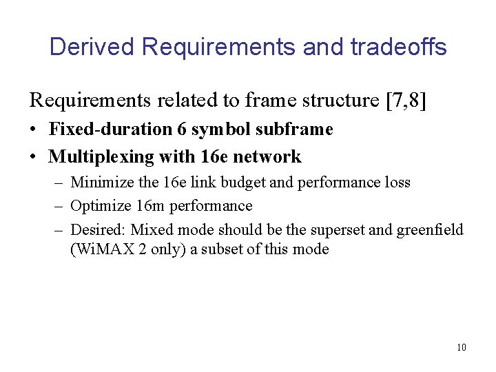 Derived Requirements and tradeoffs Requirements related to frame structure [7, 8] • Fixed-duration 6