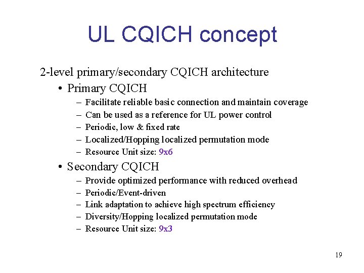 UL CQICH concept 2 -level primary/secondary CQICH architecture • Primary CQICH – Facilitate reliable