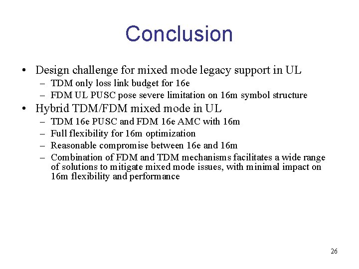 Conclusion • Design challenge for mixed mode legacy support in UL – TDM only