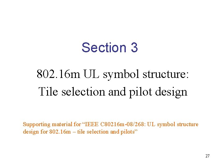 Section 3 802. 16 m UL symbol structure: Tile selection and pilot design Supporting