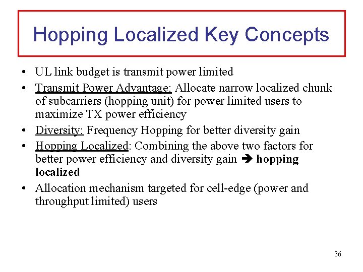 Hopping Localized Key Concepts • UL link budget is transmit power limited • Transmit