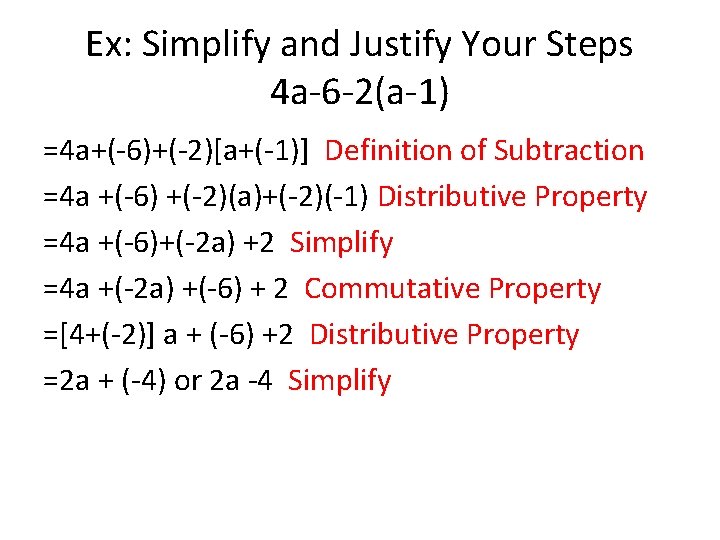 Ex: Simplify and Justify Your Steps 4 a-6 -2(a-1) =4 a+(-6)+(-2)[a+(-1)] Definition of Subtraction
