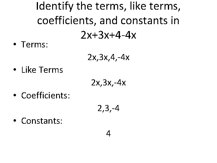 Identify the terms, like terms, coefficients, and constants in 2 x+3 x+4 -4 x