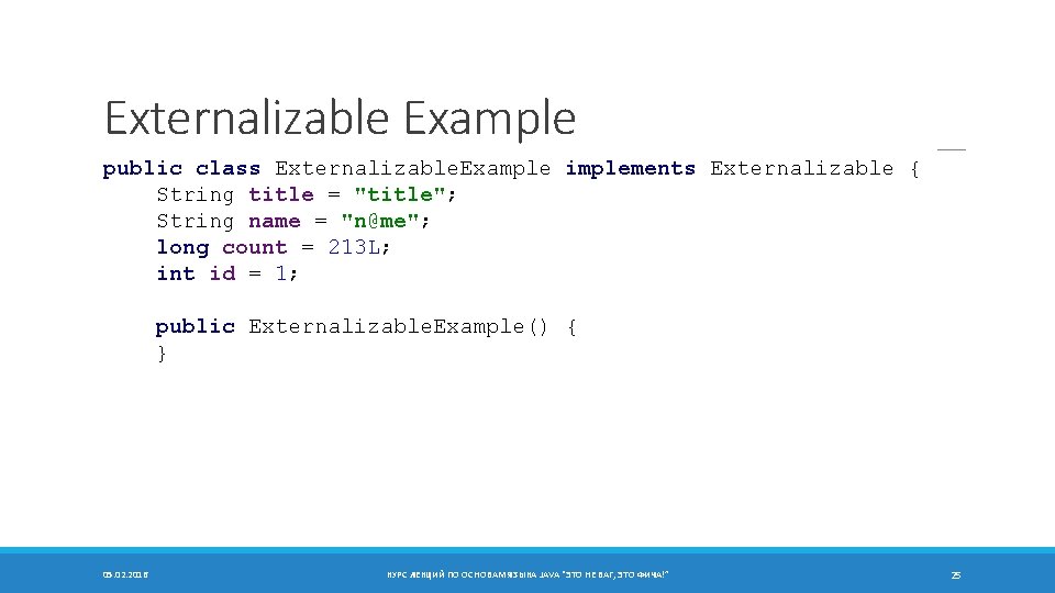 Externalizable Example public class Externalizable. Example implements Externalizable { String title = "title"; String