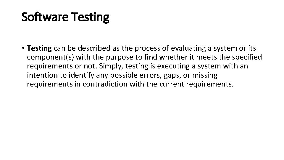 Software Testing • Testing can be described as the process of evaluating a system