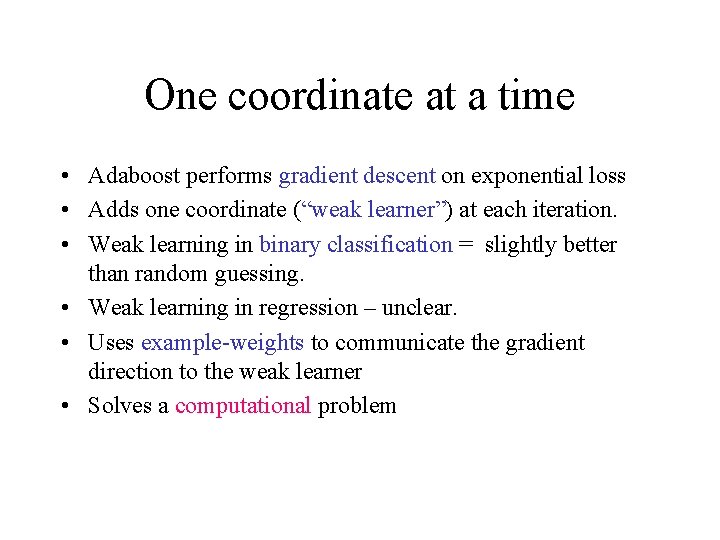 One coordinate at a time • Adaboost performs gradient descent on exponential loss •