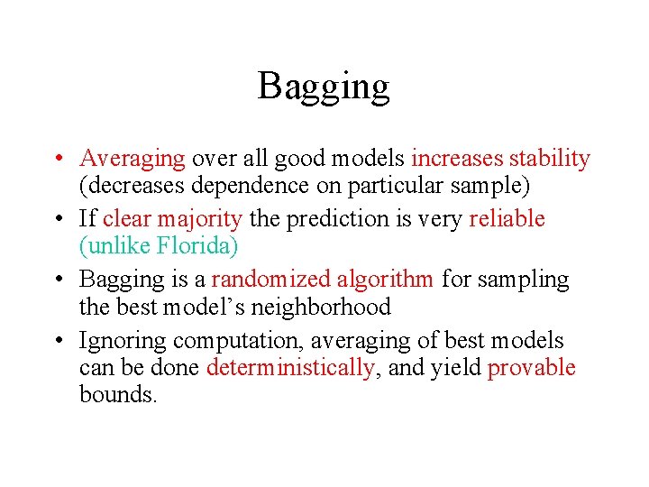 Bagging • Averaging over all good models increases stability (decreases dependence on particular sample)