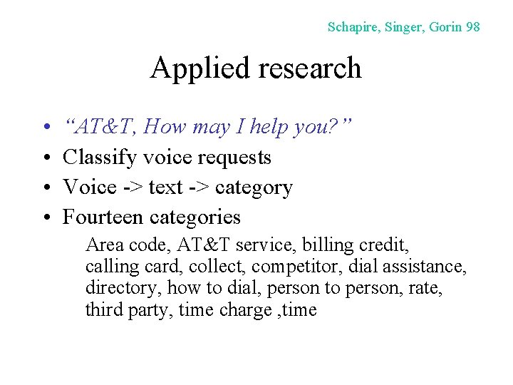 Schapire, Singer, Gorin 98 Applied research • • “AT&T, How may I help you?