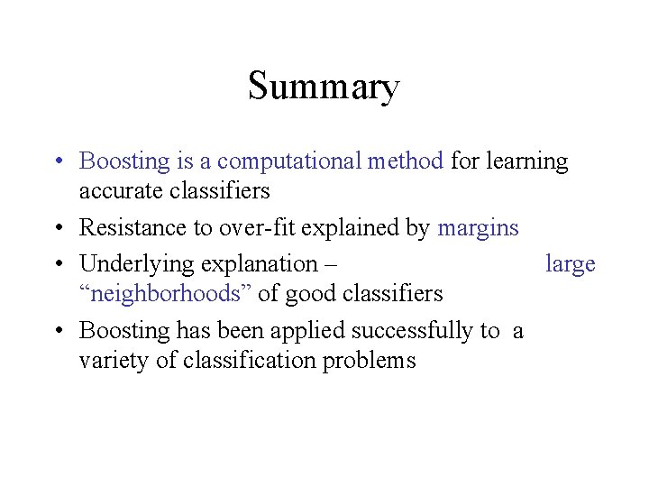 Summary • Boosting is a computational method for learning accurate classifiers • Resistance to