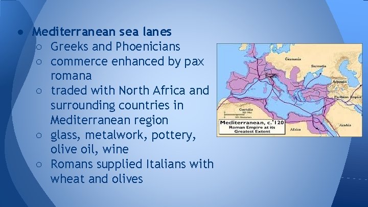 ● Mediterranean sea lanes ○ Greeks and Phoenicians ○ commerce enhanced by pax romana