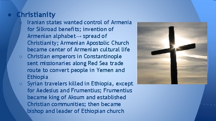 ● Christianity ○ Iranian states wanted control of Armenia for Silkroad benefits; invention of
