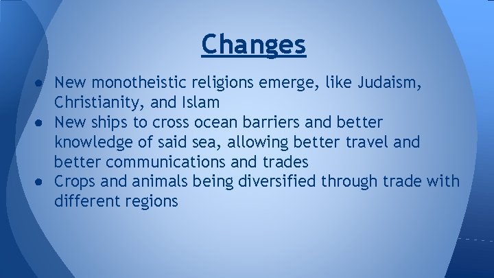 Changes ● New monotheistic religions emerge, like Judaism, Christianity, and Islam ● New ships