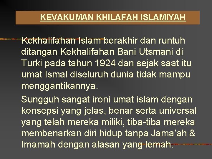 KEVAKUMAN KHILAFAH ISLAMIYAH Kekhalifahan Islam berakhir dan runtuh ditangan Kekhalifahan Bani Utsmani di Turki