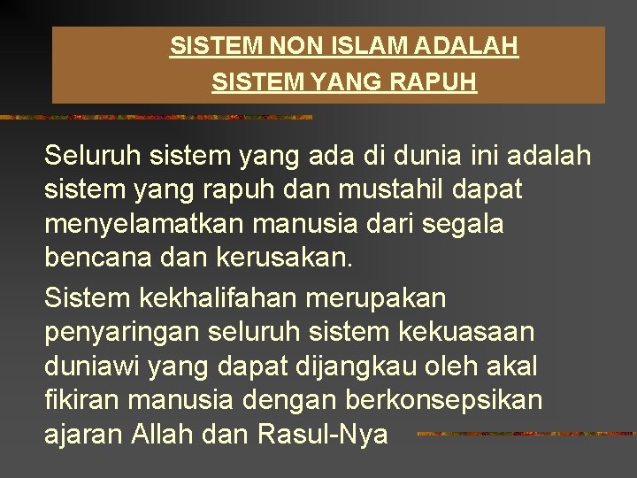 SISTEM NON ISLAM ADALAH SISTEM YANG RAPUH Seluruh sistem yang ada di dunia ini