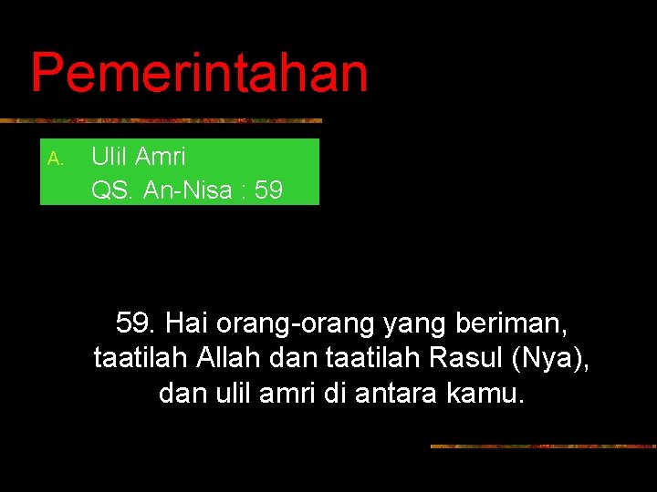 Pemerintahan A. Ulil Amri QS. An-Nisa : 59 59. Hai orang-orang yang beriman, taatilah