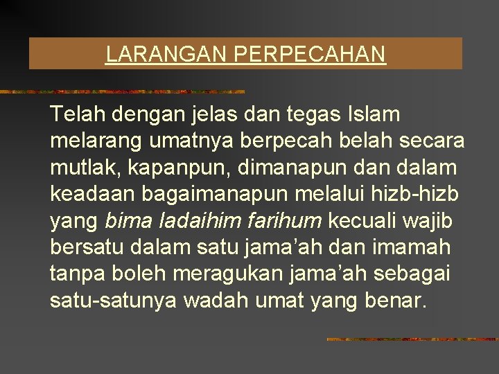 LARANGAN PERPECAHAN Telah dengan jelas dan tegas Islam melarang umatnya berpecah belah secara mutlak,