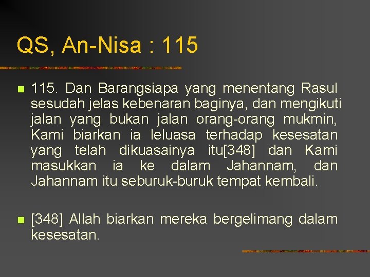 QS, An-Nisa : 115 n 115. Dan Barangsiapa yang menentang Rasul sesudah jelas kebenaran