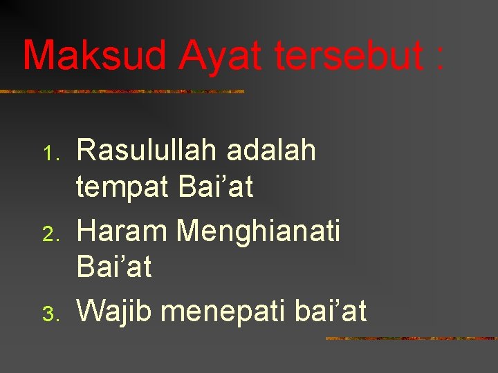 Maksud Ayat tersebut : 1. 2. 3. Rasulullah adalah tempat Bai’at Haram Menghianati Bai’at