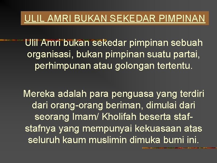 ULIL AMRI BUKAN SEKEDAR PIMPINAN Ulil Amri bukan sekedar pimpinan sebuah organisasi, bukan pimpinan