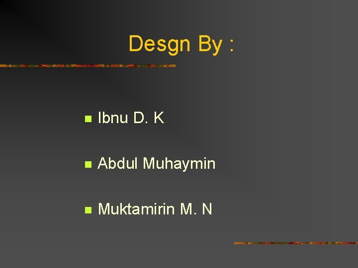 Desgn By : n Ibnu D. K n Abdul Muhaymin n Muktamirin M. N