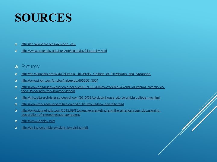 SOURCES http: //en. wikipedia. org/wiki/John_Jay http: //www. columbia. edu/cu/lweb/digital/jay/biography. html Pictures: http: //en. wikipedia.