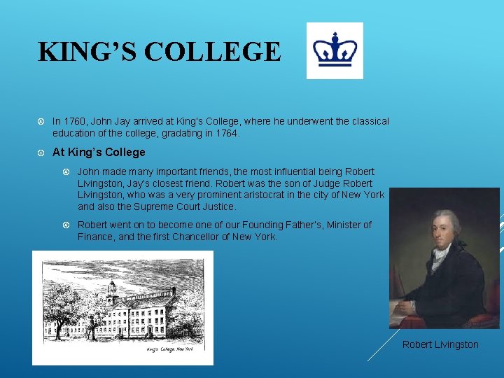 KING’S COLLEGE In 1760, John Jay arrived at King’s College, where he underwent the