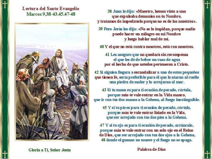 Lectura del Santo Evangelio Marcos 9, 38 -43. 45. 47 -48 38 Juan le