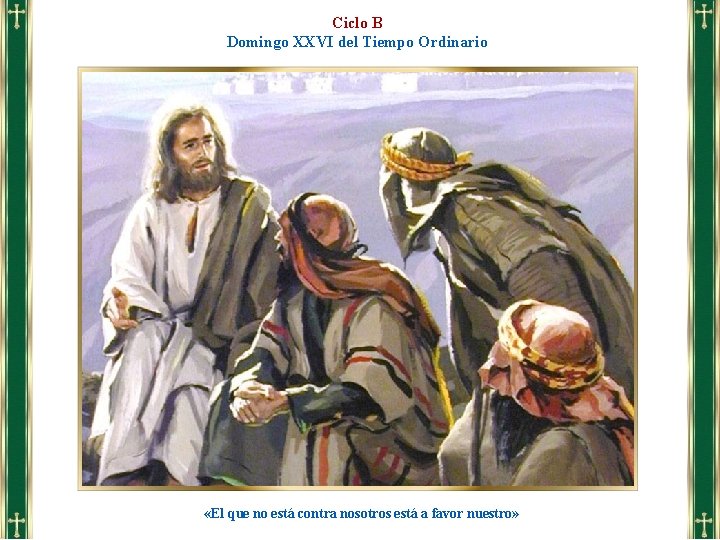 Ciclo B Domingo XXVI del Tiempo Ordinario «El que no está contra nosotros está