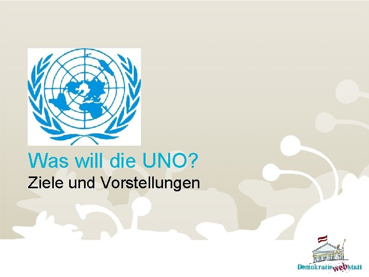 Was will die UNO? Ziele und Vorstellungen 