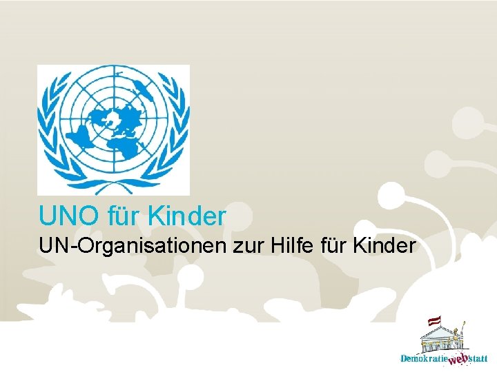 UNO für Kinder UN-Organisationen zur Hilfe für Kinder 