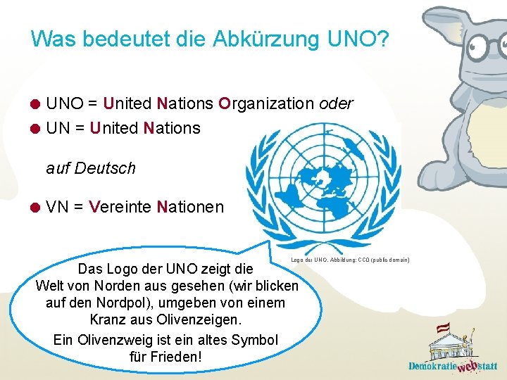 Was bedeutet die Abkürzung UNO? = UNO = United Nations Organization oder = UN